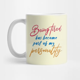 Being tired has become part of my personality Mug